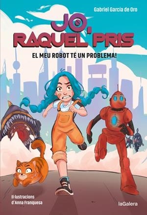 JO, RAQUEL PRIS 01. EL MEU ROBOT TÉ UN PROBLEMA! | 9788424670917 | GARCÍA DE ORO, GABRIEL