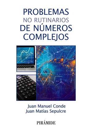 PROBLEMAS NO RUTINARIOS DE NÚMEROS COMPLEJOS | 9788436846102 | CONDE, JUAN MANUEL / SEPULCRE, JUAN MATÍAS