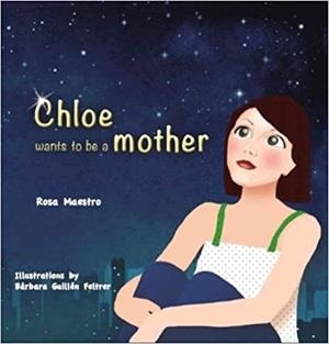 CHLOE WANTS TO BE A MOTHER | 9788494075629 | MAESTRO, ROSA