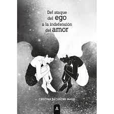 DEL ATAQUE DEL EGO A LA INDEFENSION DEL AMOR | 9788418795763 | BATURONE MASID, CRISTINA