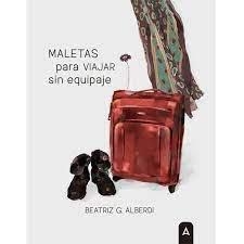 MALETAS PARA VIAJAR SIN EQUIPAJE | 9788418795633 | ALBERDI, BEATRIZ G.