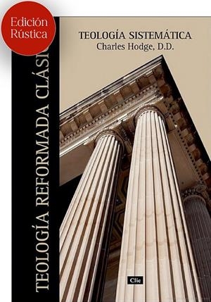 TEOLOGÍA SISTEMÁTICA DE CHARLES HODGE | 9788418204982 | HODGE, CHARLES