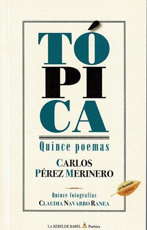 TÓPICA. QUINCE POEMAS | 9788418115929 | PÉREZ MERINERO, CARLOS