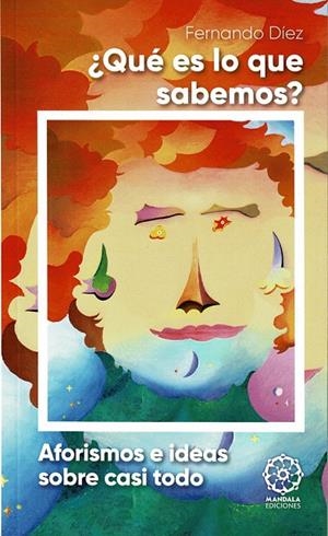 ¿QUÉ ES LO QUE SABEMOS? AFORISMOS E IDEAS SOBRE CASI TODO | 9788418672699 | DÍEZ, FERNANDO