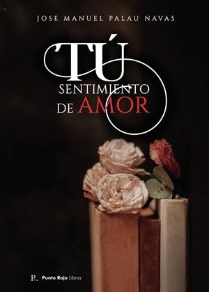 TÚ, SENTIMIENTO DE AMOR | 9788419093097 | PALAU NAVAS, JOSÉ MANUEL