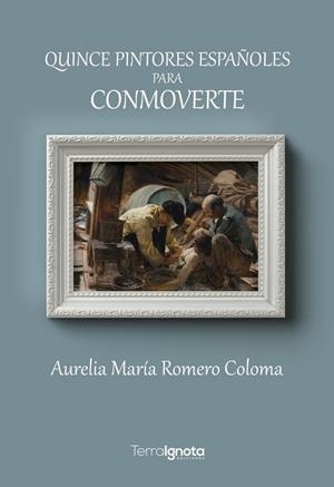 QUINCE PINTORES ESPAÑOLES PARA CONMOVERTE | 9788412424669 | ROMERO COLOMA, AURELIA MARÍA