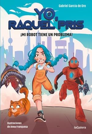 YO, RAQUEL PRIS 01. ¡MI ROBOT TIENE UN PROBLEMA! | 9788424670931 | GARCÍA DE ORO, GABRIEL
