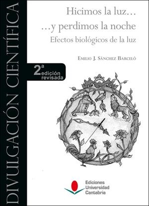 HICIMOS LA LUZ ... Y PERDIMOS LA NOCHE. EFECTOS BIOLÓGICOS DE LA LUZ (2ª EDICIÓN REVISADA) | 9788417888664 | SÁNCHEZ BARCELÓ, EMILIO J.