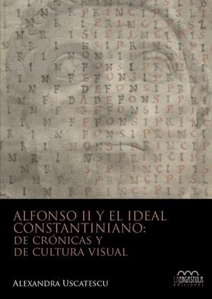 ALFONSO II Y EL IDEAL CONSTANTINIANO DE CRONICAS Y DE CULTURA VISUAL | 9788416242825 | USCATESCU