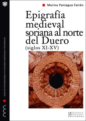 EPIGRAFÍA MEDIEVAL SORIANA AL NORTE DEL DUERO, SIGLOS XI-XV | 9788494179600 | PANIAGUA FAIREN, MARINA