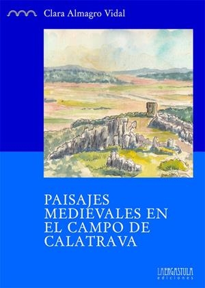 PAISAJES MEDIEVALES EN EL CAMPO DE CALATRAVA | 9788416242153 | ALMAGRO VIDAL, CLARA
