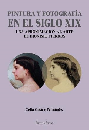 PINTURA Y FOTOGRAFÍA EN EL SIGLO XIX | 9788494861932 | CASTRO FERNÁNDEZ, CELIA