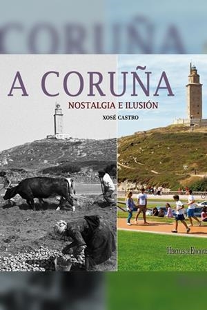 A CORUÑA : NOSTALGIA E ILUSIÓN | 9788492715398 | CASTRO, XOSÉ