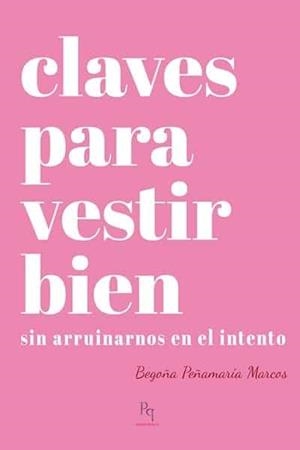 CLAVES PARA VESTIR BIEN | 9788494589614 | PEÑAMARÍA MARCOS, BEGOÑA