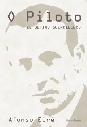 O PILOTO. EL ÚLTIMO GUERRILLERO | 9788494439605 | EIRE, AFONSO