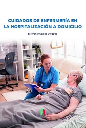 CUIDADOS DE ENFERMERÍA EN LA HOSPITALIZACIÓN A DOMICILIO | 9788418980268 | GOMEZ DELGADO, ESTEFANIA