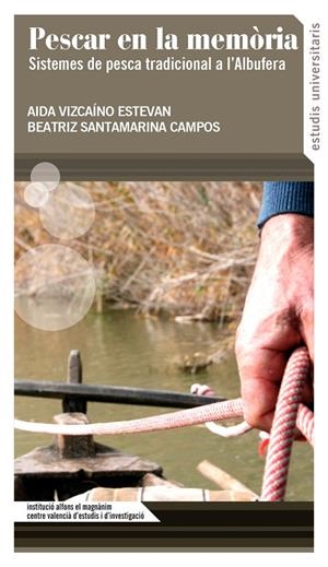 PESCAR EN LA MEMÒRIA. SISTEMES DE PESCA TRADICIONAL EN L'ALBUFERA | 9788478228713 | SANTAMARINA CAMPOS, BEATRIZ / VIZCAÍNO ESTEVAN, AIDA