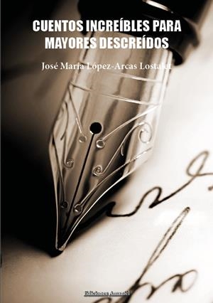 CUENTOS INCREIBLES PARA MAYORES DESCREIDOS | 9788412161397 | LOPEZ ARCAS LOSTALET, JOSE MARIA