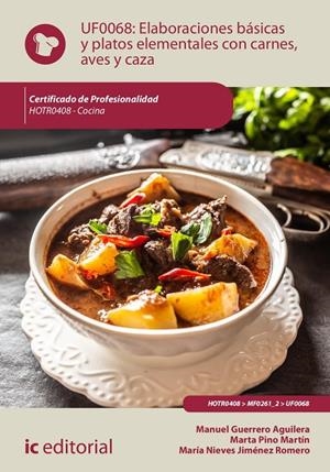 ELABORACIONES BÁSICAS Y PLATOS ELEMENTALES CON CARNES, AVES Y CAZA. HOTR0408 | 9788411034913 | GUERRERO AGUILERA, MANUEL / JIMÉNEZ ROMERO, MARÍA NIEVES / PINO MARTÍN, MARTA