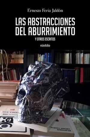 ABSTRACCIONES DEL ABURRIEMIENTO, LAS | 9788412456509 | FERIA JALDÓN, ERNESTO