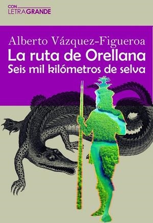 RUTA ORELLANA, LA (EDICION EN LETRA GRANDE) | 9788412406542 | VÁZQUEZ FIGUEROA, ALBERTO