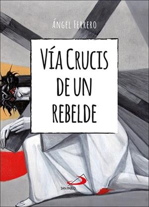 VIA CRUCIS DE UN REBELDE | 9788428565523 | FERRERO RODRIGUEZ, ANGEL