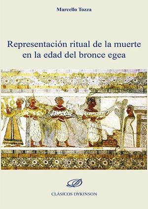 REPRESENTACION RITUAL DE LA MUERTE EN LA EDAD DEL BRONCE EGEA | 9788411220958 | TOZZA, MARCELLO