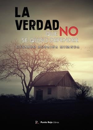 VERDAD QUE NO SE QUISO DEFENDER, LA | 9788419153371 | ROBAINA MIRANDA, CESÁREO