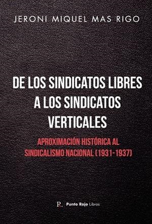 DE LOS SINDICATOS LIBRES A LOS SINDICATOS VERTICALES | 9788418926457 | MAS RIGO, JERONI MIQUEL
