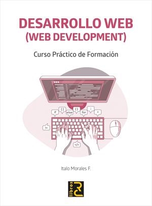 DESARROLLO WEB WEB DEVELOPMENT. CURSO PRACTICO DE FORMACIÓN | 9788412286168 | MORALES F., ITALO