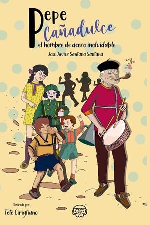 PEPE CAÑADULCE, EL HOMBRE DE ACERO INOLVIDABLE | 9788418383557 | SANTANA SANTANA, JOSÉ JAVIER
