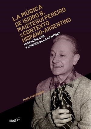 MÚSICA DE B. ISIDRO MAIZTEGUI PEREIRO, LA | 9788412241907 | FOUZ MORENO, MARÍA