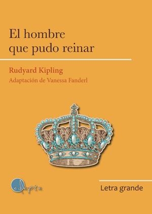 HOMBRE QUE PUDO REINAR, EL (ED. EN LETRA GRANDE) | 9788412391282 | KIPLING, RUDYARD / RIVAS, MANUEL