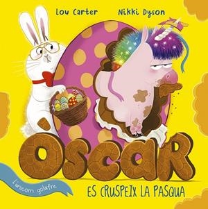 ÓSCAR, L'UNICORN GOLAFRE ES CRUSPEIX LA PASCUA | 9788491455141 | CARTER, LOU