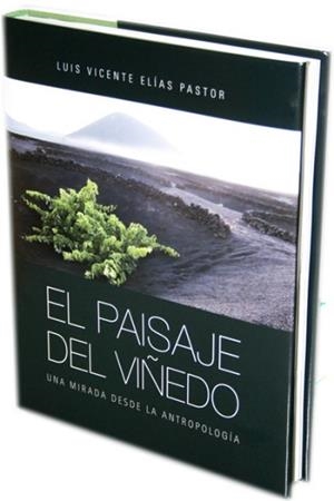 PAISAJE DEL VIÑEDO, EL. UNA MIRADA DESDE LA ANTROPOLOGÍA | 9788493603243 | ELÍAS PASTOR, LUIS VICENTE