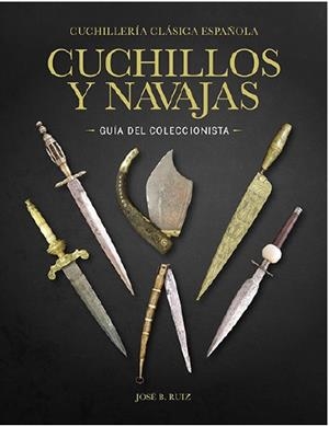CUCHILLERÍA CLÁSICA ESPAÑOLA. CUCHILLOS Y NAVAJAS ANTIGUOS  - GUÍA | 9788493620752