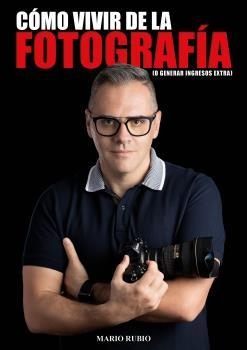 CÓMO VIVIR DE LA FOTOGRAFIA O GENERAR INGRESOS EXTRA | 9788409111770 | RUBIO GARCÍA, MARIO