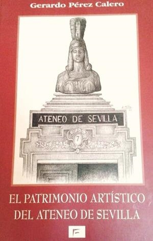PATRIMONIO ARTISTICO DEL ATENEO DE SEVILLA, EL | 9788495278029 | PEREZ CALERO, GERARDO