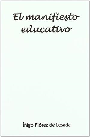 MANIFIESTO EDUCATIVO, EL | 9788493514174 | FLOREZ DE LOSADA, IGNACIO