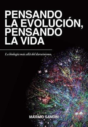 PENSANDO LA EVOLUCION, PENSANDO LA VIDA | 9788412203677 | SANDÍN, MÁXIMO