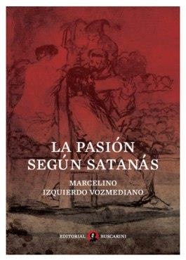 PASIÓN SEGÚN SATANÁS, LA | 9788493715441 | IZQUIERDO VOZMEDIANO, MARCELINO