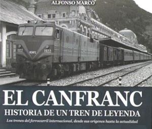 CANFRANC, HISTORIA DE UN TREN DE LEYENDA, EL | 9788494755835 | MARCO PÉREZ, ALFONSO