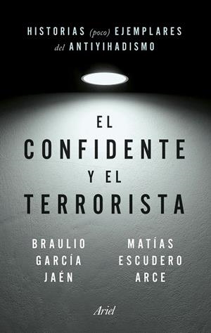 CONFIDENTE Y EL TERRORISTA, EL | 9788434435148 | GARCÍA JAÉN, BRAULIO / ESCUDERO ARCE, MATÍAS