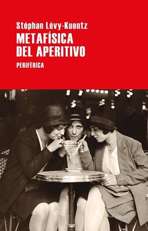 METAFÍSICA DEL APERITIVO | 9788418838255 | LEVY-KUENTZ, STEPHAN