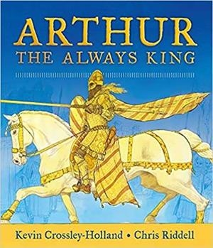 ARTHUR THE ALWAYS KING | 9781406378436 | CROSSLEY-HOLLAN, KEVIN