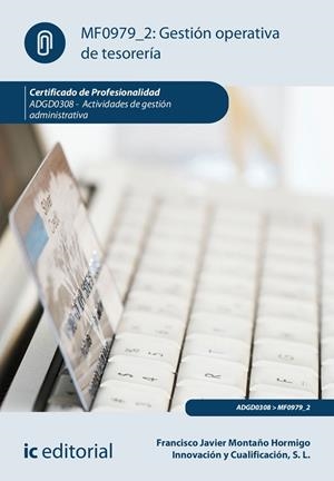 GESTIÓN OPERATIVA DE TESORERÍA. ADGD0308 - ACTIVIDADES DE GESTIÓN ADMINISTRATIVA | 9788411031745 | INNOVACIÓN Y CUALIFICACIÓN S. L. / MONTAÑO HORMIGO, FRANCISCO JAVIER