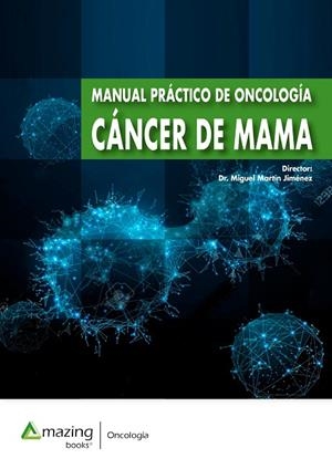 MANUAL PRÁCTICO DE ONCOLOGÍA. CÁNCER DE MAMA | 9788417403843 | MARTÍN JIMÉNEZ, MIGUEL