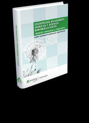 ODONTOLOGÍA MÍNIMAMENTE INVASIVA Y AGENTES REMINERALIZANTES. PREVENCIÓN Y REPARACIÓN DE LA CARIES DENTAL | 9788494752698
