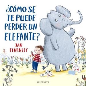 ¿CÓMO SE TE PUEDE PERDER UN ELEFANTE? | 9788467948639 | FEARNLEY, JAN