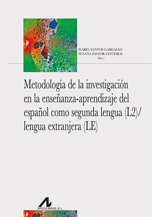 METODOLOGÍA DE LA INVESTIGACIÓN EN LA ENSEÑANZA-APRENDIZAJE DEL ESPAÑOL COMO SEGUNDA LENGUA (2L)/LENGUA EXTRANJERA (LE) | 9788471338648 | SANTOS GARGALLO, ISABEL